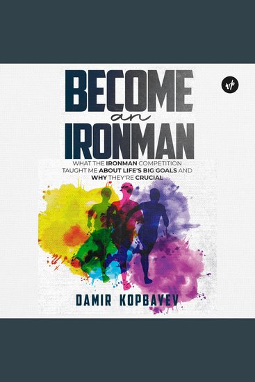Become an Ironman - What the Ironman competition taught me about life's big goals and why they're crucial - cover