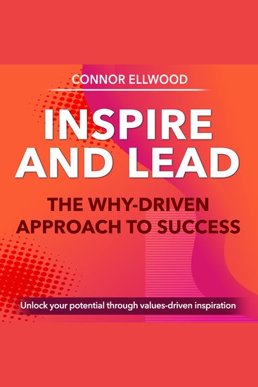Inspire and Lead: The Why-Driven Approach to Success - Achieve excellence! Enjoy inspiring audio lessons with Inspire and Lead: The Why-Driven Approach to Success - cover