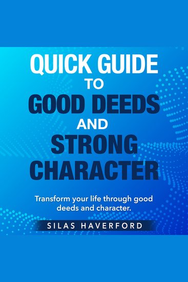 Quick Guide to Good Deeds and Strong Character - Your Ultimate Companion to Cultivating Kindness and Integrity | Genuine Scenarios with Thoughtful Explanations - cover