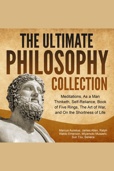 The Ultimate Philosophy Collection - Meditations As a Man Thinketh Self-Reliance Book of Five Rings The Art of War and On the Shortness of Life - cover