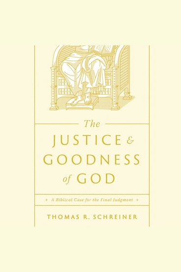 The Justice and Goodness of God - A Biblical Case for the Final Judgment - cover