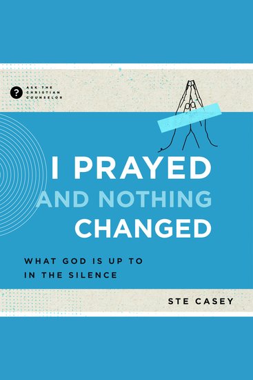 I Prayed and Nothing Changed - What God Is Up To in the Silence - cover