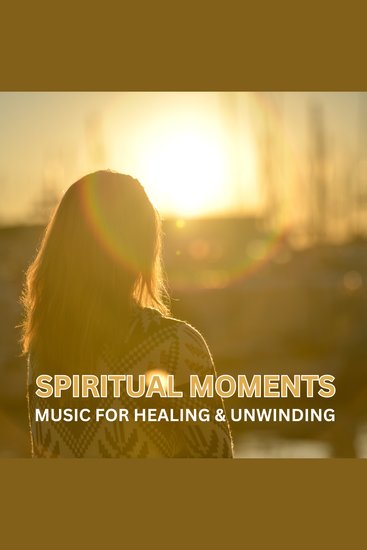 Spiritual Moments: Music for Healing & Unwinding - Over 10 Hours of the Most Relaxing Music for Deep Sleep Meditation or Yoga - cover