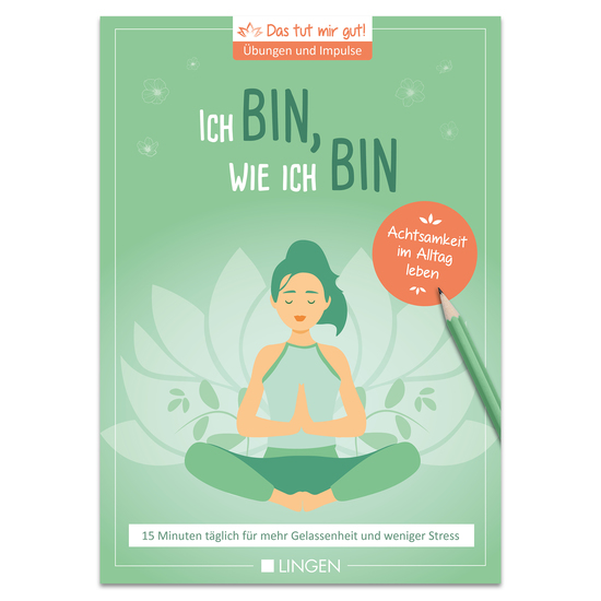 Ich bin wie ich bin: 15 Minuten täglich für mehr Gelassenheit und weniger Stress - Übungen und Impulse für Achtsamkeit im Alltag - cover