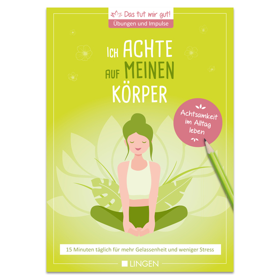 Ich achte auf meinen Körper: 15 Minuten täglich für mehr Gelassenheit und weniger Stress - Übungen und Impulse für Achtsamkeit im Alltag - cover
