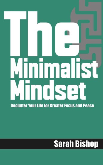The Minimalist Mindset - Declutter Your Life for Greater Focus and Peace - cover
