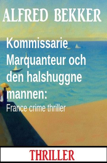 Kommissarie Marquanteur och den halshuggne mannen: France crime thriller - cover