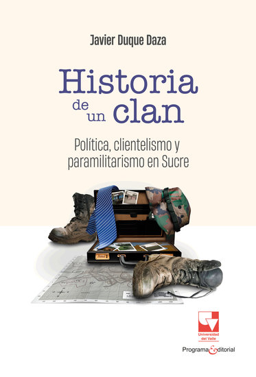 Historia de un clan - Política clientelismo y paramilitarismo en Sucre - cover