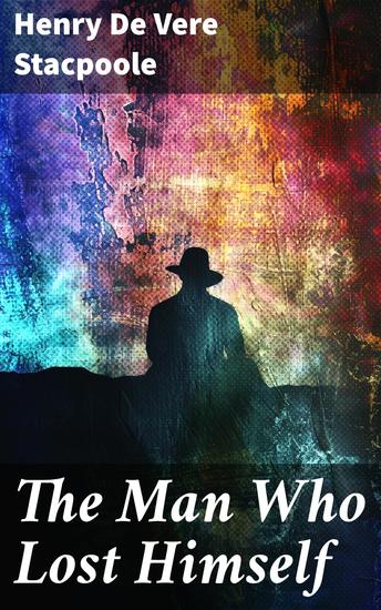 The Man Who Lost Himself - An Identity Crisis Unraveled: A Psychological Thriller of Lost Identity and Personal Transformation - cover