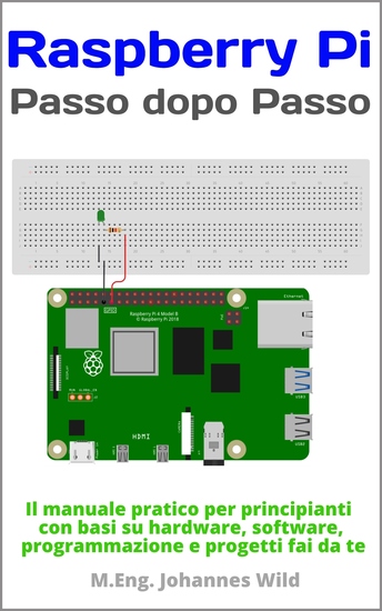 Raspberry Pi | Passo dopo Passo - Il manuale pratico per principianti con basi su hardware software programmazione e progetti fai da te - cover