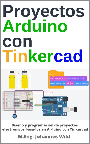 Proyectos Arduino con Tinkercad - Diseño y programación de proyectos electrónicos basados en Arduino con Tinkercad - cover