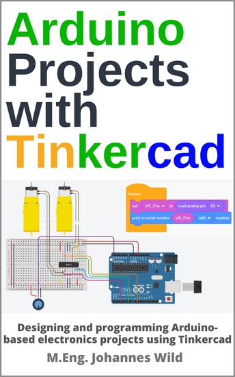 Arduino Projects with Tinkercad - Designing and programming Arduino-based electronics projects using Tinkercad - cover