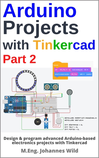Arduino Projects with Tinkercad | Part 2 - Design & program advanced Arduino-based electronics projects with Tinkercad - cover