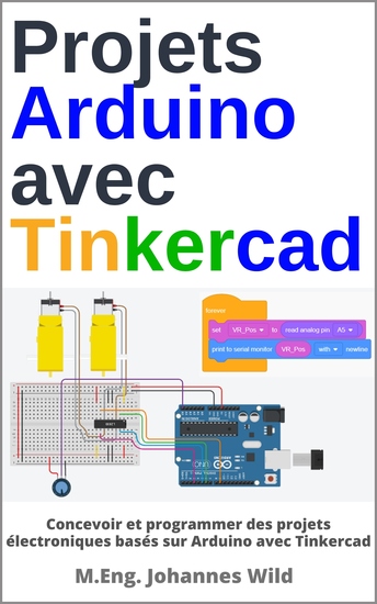 Projets Arduino avec Tinkercad - Concevoir et programmer des projets électroniques basés sur Arduino avec Tinkercad - cover