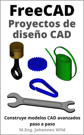 FreeCAD | Proyectos de diseño CAD - Construye modelos CAD avanzados paso a paso - cover