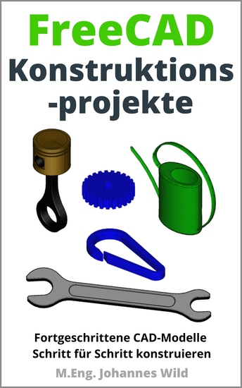 FreeCAD | Konstruktionsprojekte - Fortgeschrittene CAD-Modelle Schritt für Schritt konstruieren - cover