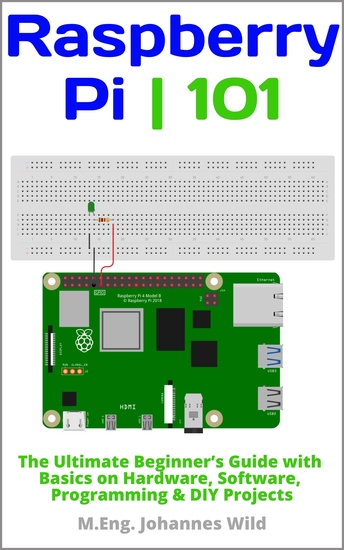 Raspberry Pi | 101 - The Ultimate Beginner's Guide with Basics on Hardware Software Programming & DIY Projects - cover