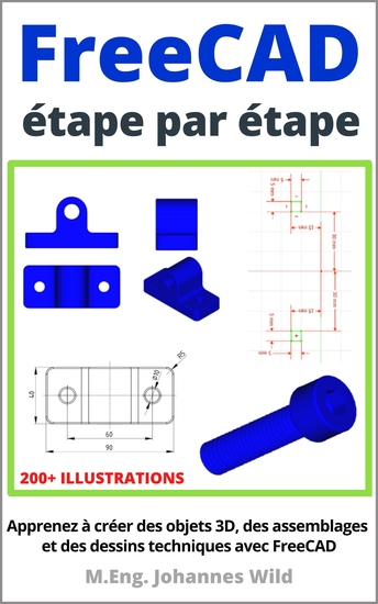 FreeCAD | étape par étape - Apprenez à créer des objets 3D des assemblages et des dessins techniques avec FreeCAD - cover