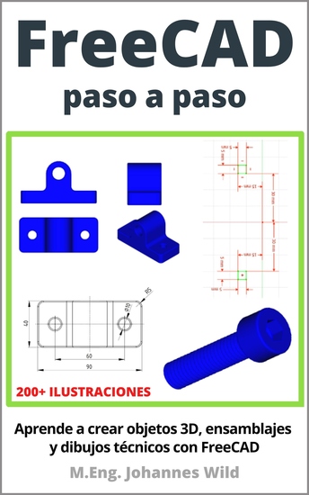 FreeCAD | paso a paso - Aprende a crear objetos 3D ensamblajes y dibujos técnicos con FreeCAD - cover