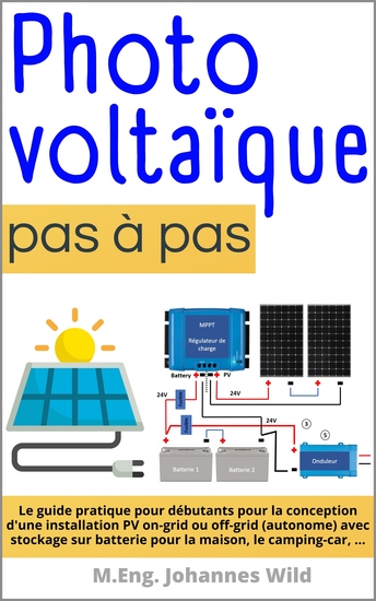 Photovoltaïque | pas à pas - Le guide pratique pour débutants pour la conception d'une installation PV on-grid ou off-grid (autonome) avec stockage sur batterie pour la maison le camping-car - cover