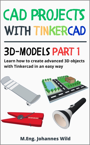 CAD Projects with Tinkercad | 3D Models Part 1 - Learn how to create advanced 3D objects with Tinkercad in an easy way - cover