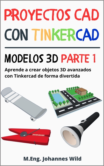 Proyectos CAD con Tinkercad | Modelos 3D Parte 1 - Aprende a crear objetos 3D avanzados con Tinkercad de forma divertida - cover
