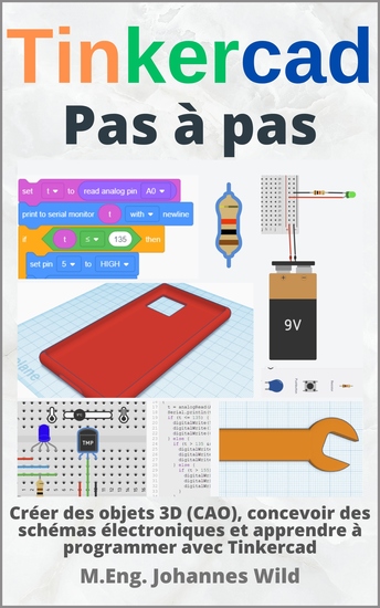 Tinkercad | Pas à pas - Créer des objets 3D (CAO) concevoir des schémas électroniques et apprendre à programmer avec Tinkercad - cover