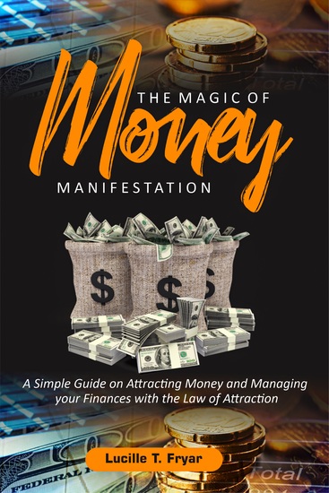 The Magic of Money Manifestation - A Simple Guide on Attracting Money and Managing your Finances with the Law of Attraction - cover