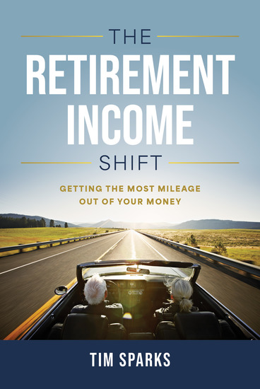 The Retirement Income Shift - Getting the Most Mileage Our of Your Money - cover