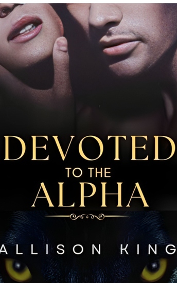Devoted To The Alpha - 2 An Addicting Spicy Paranormal Fated Mate Wolf Shifter Romance - cover