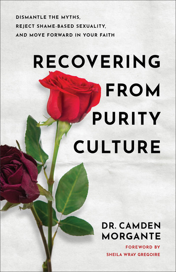 Recovering from Purity Culture - Dismantle the Myths Reject Shame-Based Sexuality and Move Forward in Your Faith - cover