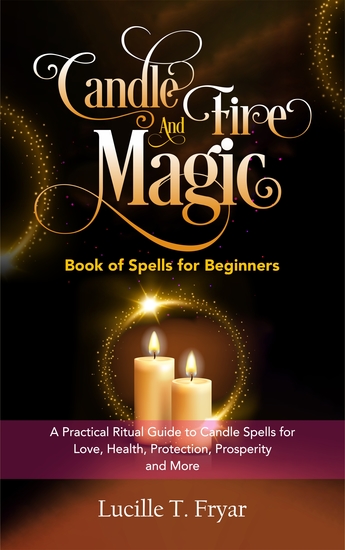 Candle and Fire Magic Book of Spells for Beginners - A Practical Ritual Guide to Candle Spells for Love Health Protection Prosperity and More - cover