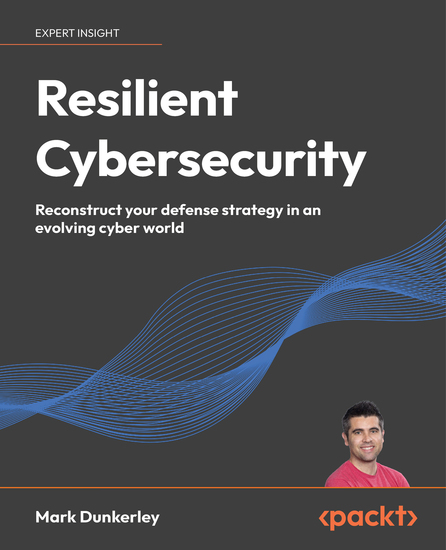 Resilient Cybersecurity - Reconstruct your defense strategy in an evolving cyber world - cover