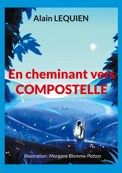 En cheminant vers Compostelle - 102 jours de marche 2 587 km sac à dos - cover