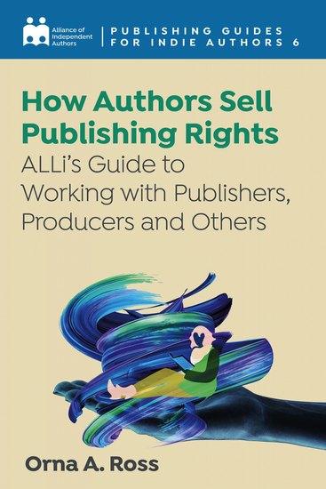 How Authors Sell Publishing Rights - ALLi's Guide to Working with Publishers Producers and Others - cover
