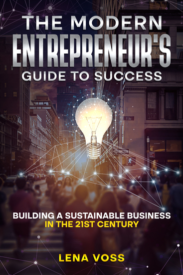 The Modern Entrepreneur's Guide to Success - Building a Sustainable Business in the 21st Century - cover