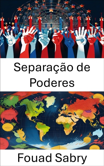 Separação de Poderes - Equilibrando a autoridade para um governo justo e eficaz - cover