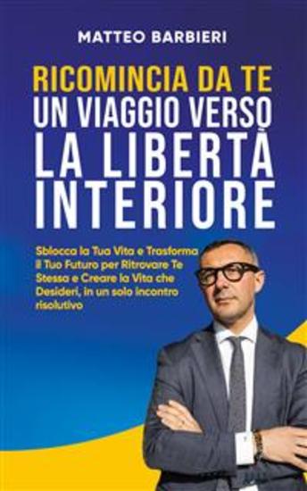 Ricomincia da te un viaggio verso la libertà interiore - Sblocca la Tua Vita e Trasforma il Tuo Futuro per Ritrovare Te Stessa e Creare la Vita che Desideri in un solo incontro risolutivo - cover