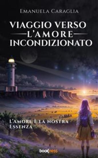 Viaggio verso l’Amore Incondizionato - L'Amore è la nostra Essenza - cover