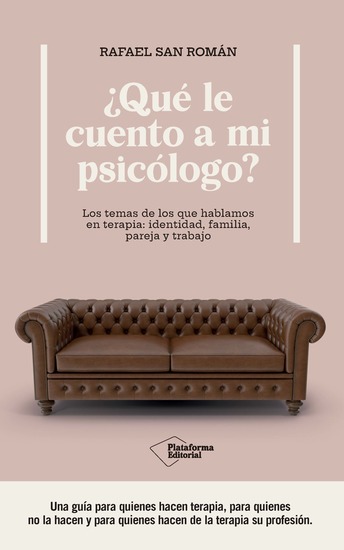 ¿Qué le cuento a mi psicólogo? - Los temas de los que hablamos en terapia: identidad familia pareja y trabajo - cover