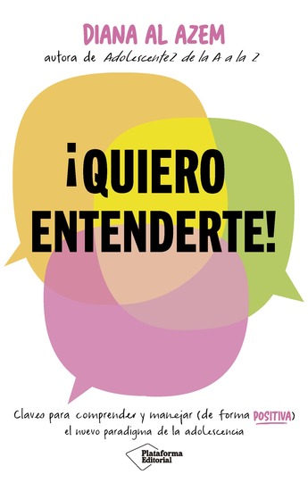 ¡Quiero entenderte! - Claves para comprender y manejar (de forma positiva) el nuevo paradigma de la adolescencia - cover