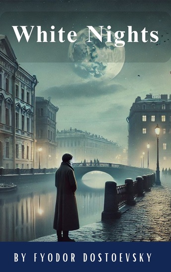 White Nights - A Luminous Journey Through Love's Labyrinth - Dostoevsky's Timeless Novella - cover