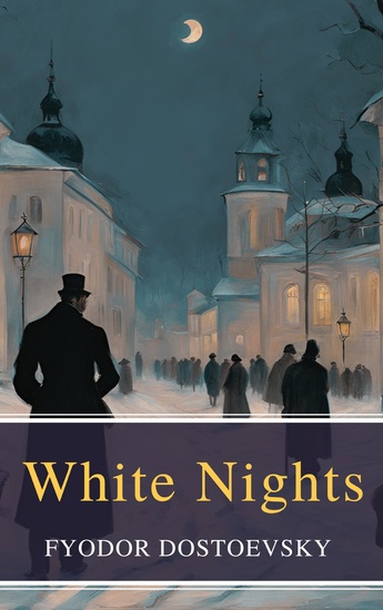 White Nights - A Timeless Tale of Love and Longing by Fyodor Dostoevsky - cover