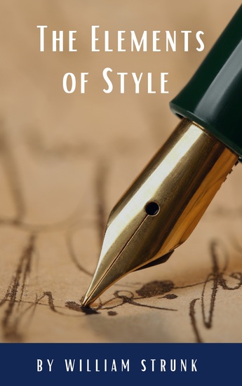 The Elements of Style ( Fourth Edition ) - Your Essential Guide to Clear Effective Writing - cover