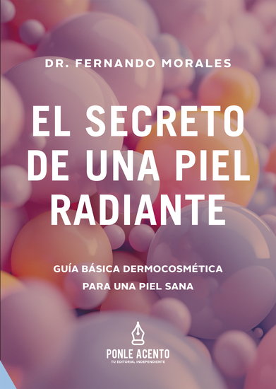 El secreto de una piel radiante - Guía básica dermocosmética para una piel sana - cover