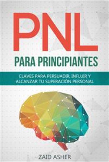 PNL PARA PRINCIPIANTES - Claves Para Persuadir Influir Y Alcanzar Tu Superación Personal - cover