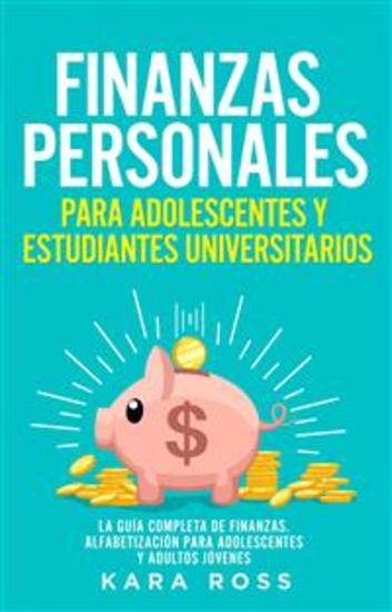 Finanzas Personales Para Adolescentes Y Estudiantes Universitarios - La Guía Completa De Finanzas Alfabetización Para Adolescentes Y Adultos Jóvenes - cover