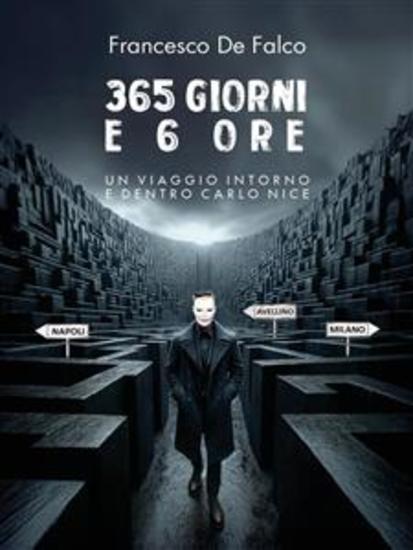 365 Giorni e 6 Ore - Un viaggio intorno e dentro Carlo Nice - cover
