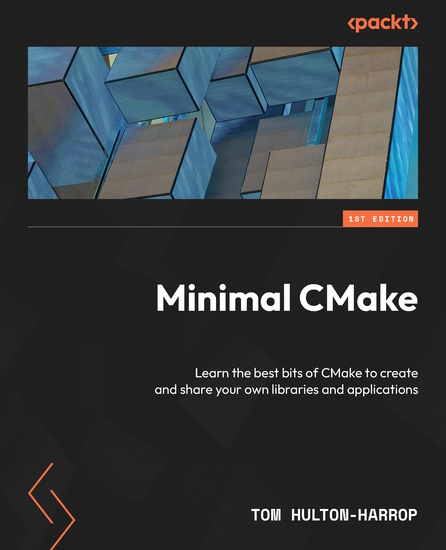 Minimal CMake - Learn the best bits of CMake to create and share your own libraries and applications - cover