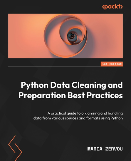 Python Data Cleaning and Preparation Best Practices - A practical guide to organizing and handling data from various sources and formats using Python - cover